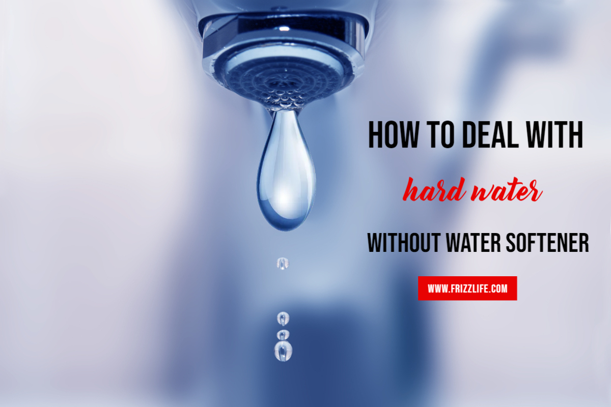 How to deal with hard water without a water softener Frizzlife