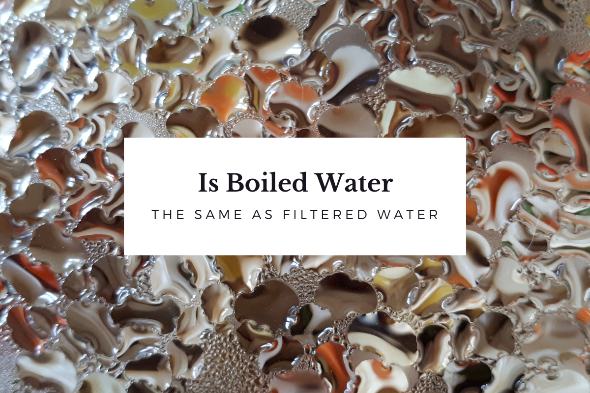 Is Boiled Water the Same As Filtered Water