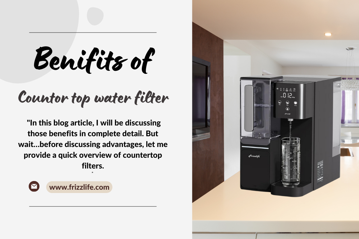 BENEFITS OF COUNTERTOP WATER FILTERS Frizzlife