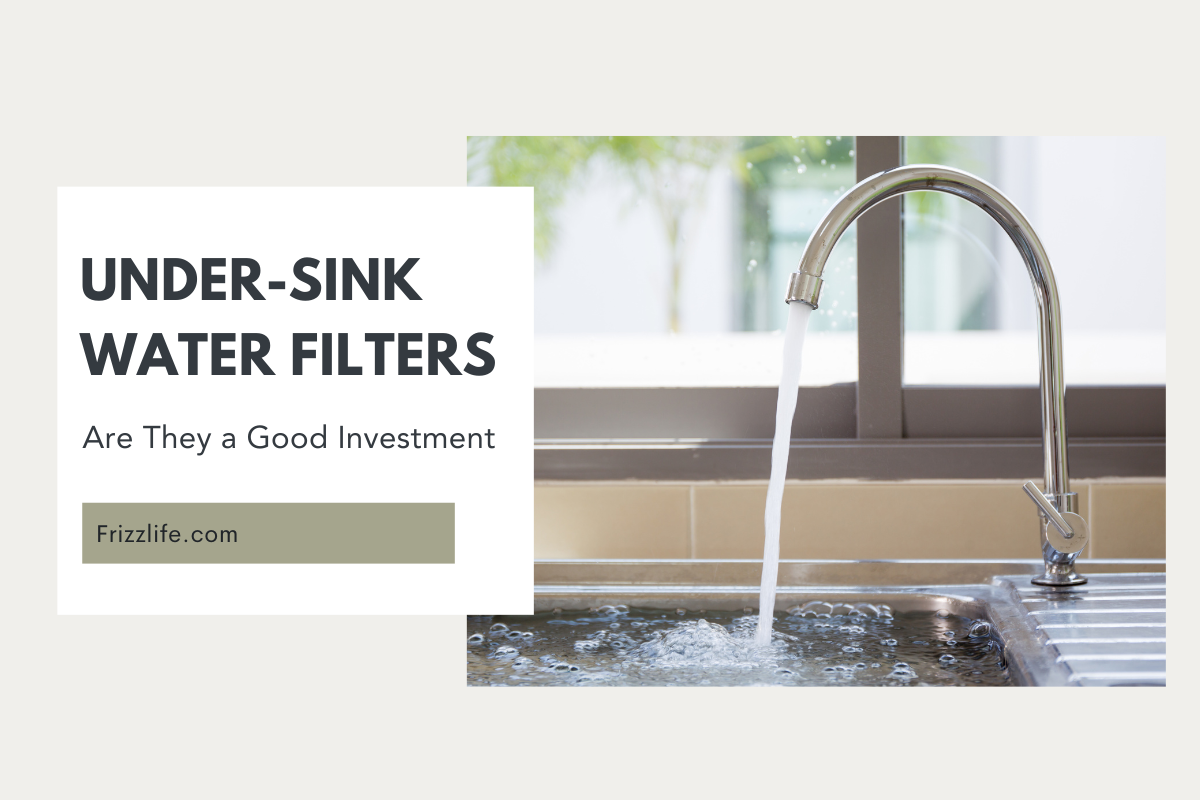 Under-Sink Water Filters - Are They a Good Investment