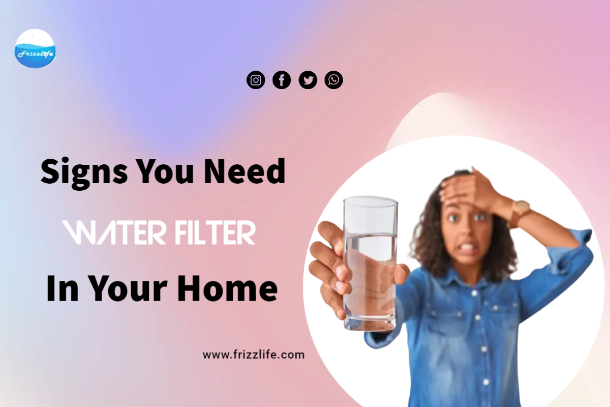 Signs You Need A Water Filter In Your Home