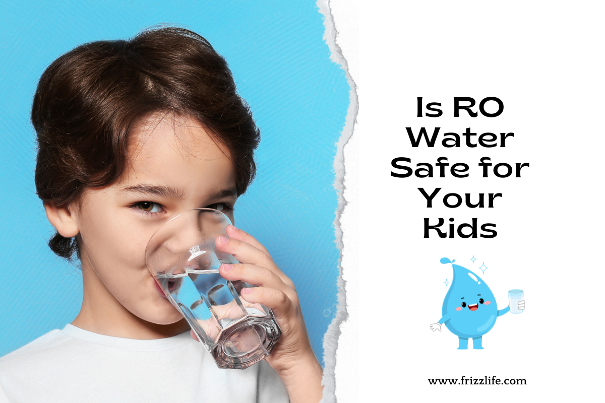 Is RO Water Safe for Your Kids Frizzlife