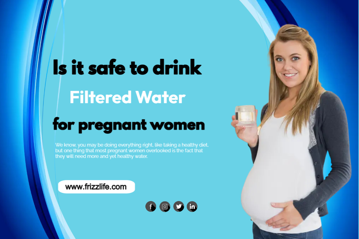 Is it safe to drink filtered water for pregnant women?