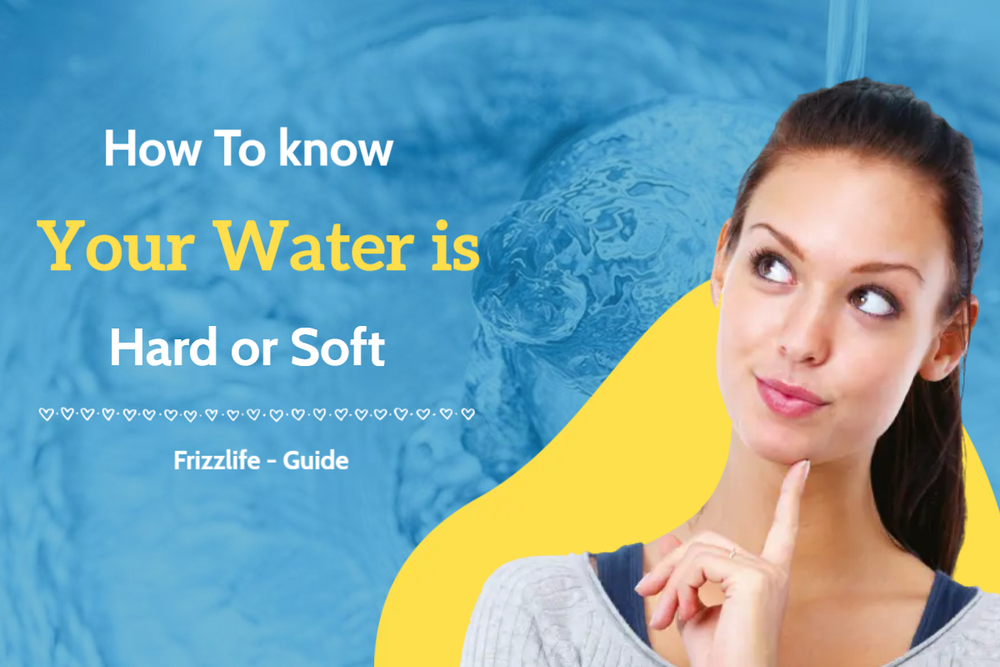 How To know Your Water is Hard or Soft Frizzlife