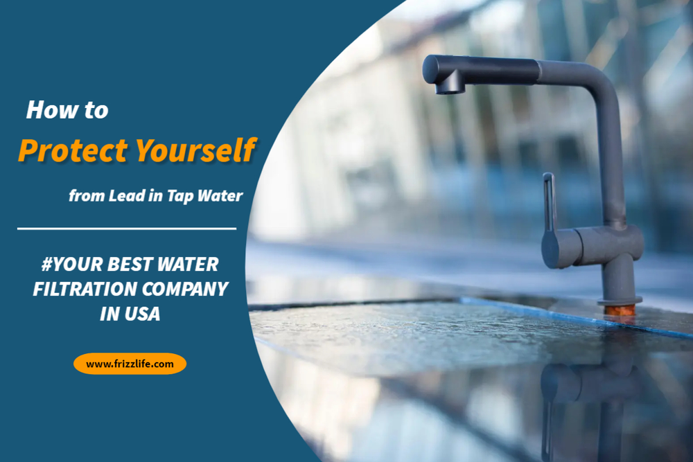 How to Protect Yourself from Lead in Tap Water Frizzlife