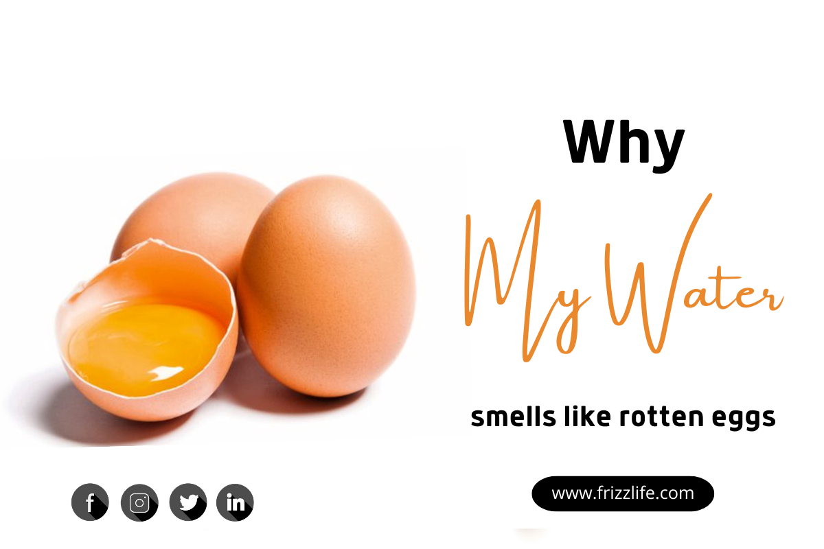 Why my water smells like rotten eggs – Frizzlife