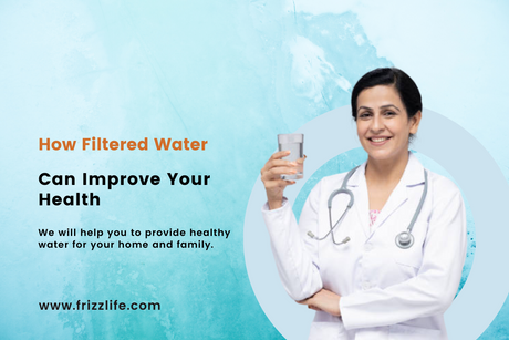 How Filtered Water Can Improve Your Health
