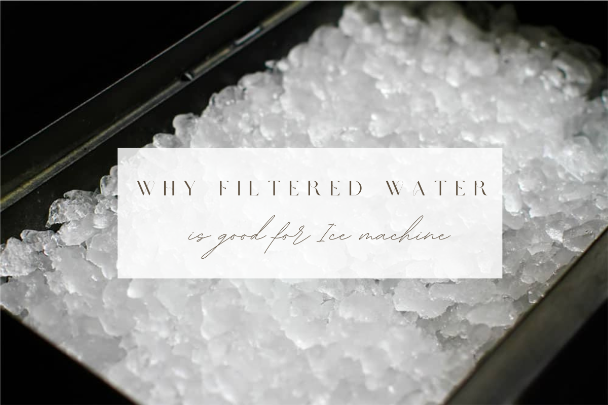 Why filtered water is good for Ice machine