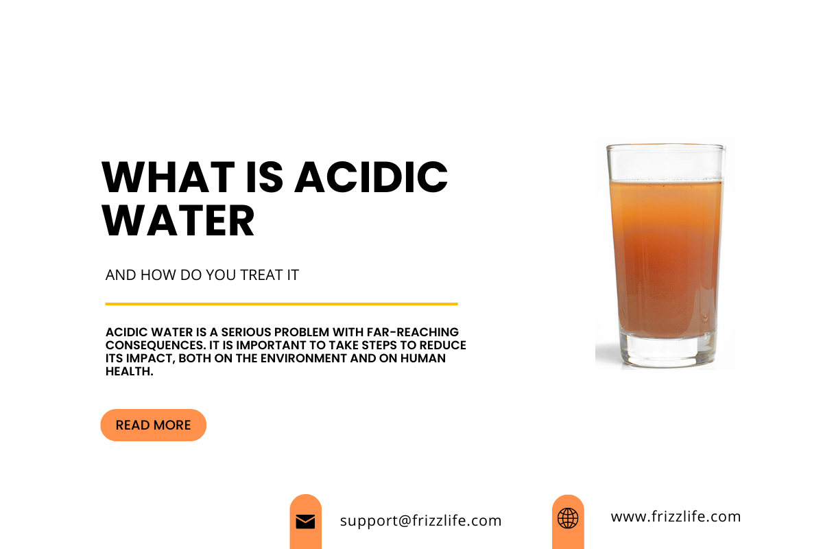 What Is Acidic Water and How Do You Treat It Frizzlife