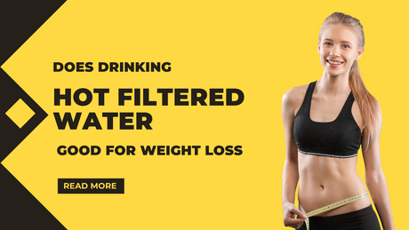 Hot filtered water for weight loss